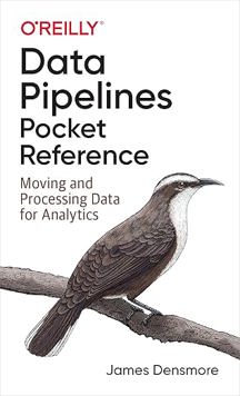 Data Pipelines Pocket Reference: Moving and Processing Data for Analytics 