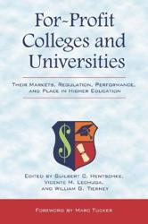 For-profit Colleges and Universities: Their Markets, Regulation, Performance, and Place in Higher Education