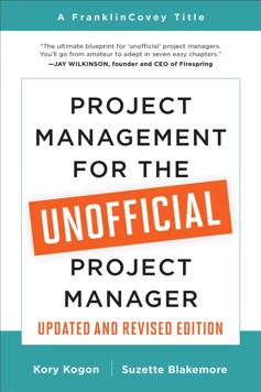 Project Management for the Unofficial Project Manager (Updated and Revised Edition)