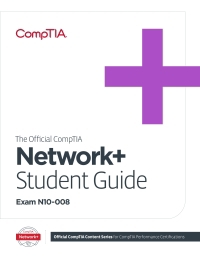 The Official CompTIA Network+ Student Guide (Exam N10-008) 