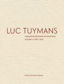 LUC TUYMANS CATALOGUE RAISONNE VOL 3