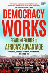 Democracy Works: Re-Wiring Politics to Africa's Advantage