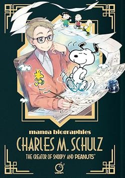 Manga Biographies: Charles M. Schulz - The Creator of Snoopy and Peanuts