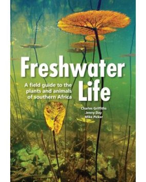 Freshwater Life: a Field Guide to the Plants and the Animals of Southern Africa