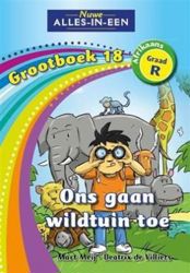 Nuwe Alles-in-Een Graad R Grtboek 18: Ons gaan Wildtuin toe (KABV)