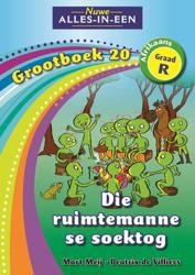 Nuwe Alles-in-Een Graad R Grootboek 20:Ruimtemanne se Soektog