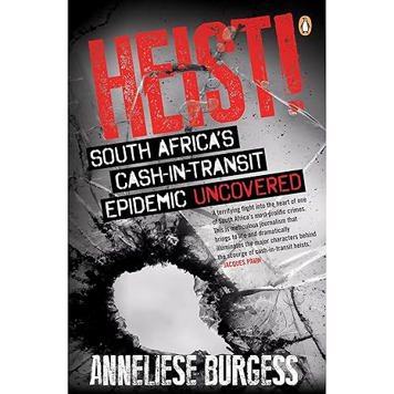 Heist!: South Africa’s Cash-in-Transit Epidemic Uncovered
