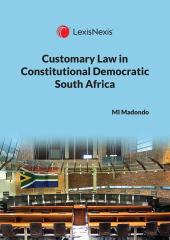 Customary Law in Constitutional Democratic South Africa