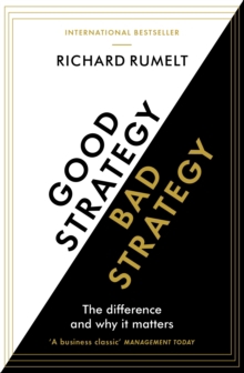 Good Strategy/Bad Strategy : The difference and why it matters