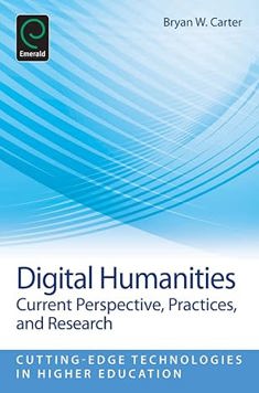 Digital Humanities: Cutting-Edge Technologies in Higher Education