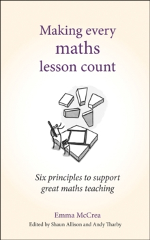 Making Every Maths Lesson Count: Six Principles to Support Great Maths Teaching