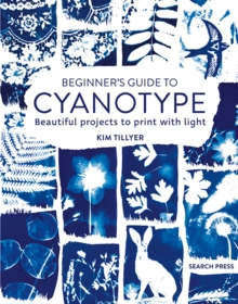BEGINNER'S GUIDE TO CYANOTYPE                               