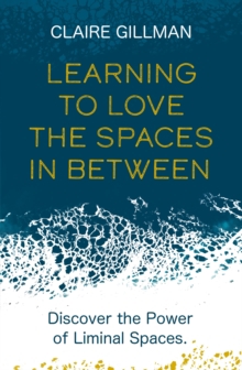 LEARNING TO LOVE THE SPACES IN BETWEEN