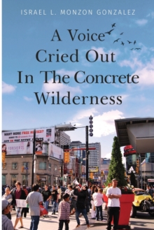 VOICE CRIED OUT IN THE CONCRETE WILDERNE