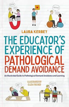 The Educator’s Experience of Pathological Demand Avoidance: An Illustrated Guide to Pathological Demand Avoidance and Learning