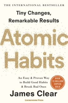 Atomic Habits - an Easy And Proven Way To Build Good Habits And Break Bad Ones
