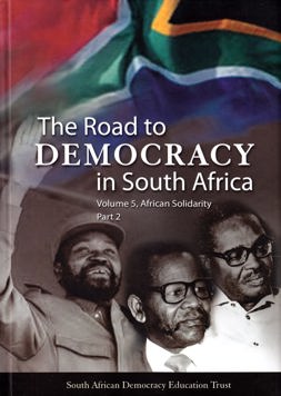 The Road to Democracy in South Africa Volume 5, African Solidarity,...