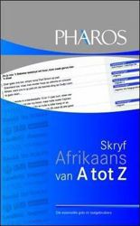 Skryf Afrikaans Van A Tot Z : Die Essensiele Gids Vir Taalgebruikers