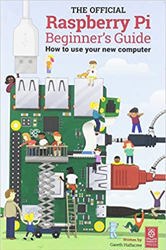 The Official Raspberry Pi Beginner's Guide 2018: How to use your new computer