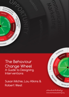 The Behaviour Change Wheel: A Guide To Designing Interventions