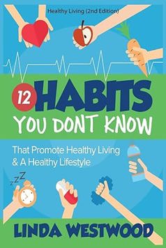 Healthy Living: 12 Habits You Don't Know That Promote Healthy Living and a Healthy Lifestyle!