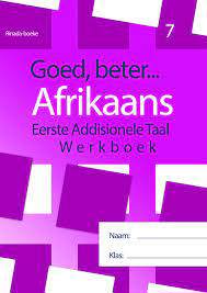 Goed, beter...Afrikaans Eerste Addisionele Taal Werkboek Graad 7