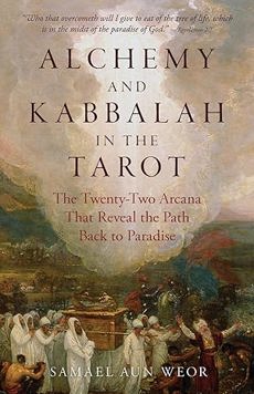 Alchemy and Kabbalah in the Tarot: The Twenty-Two Arcana that Reveal The Path to Paradise