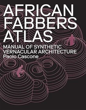 African Fabbers Atlas: Manual of Synthetic Vernacular Architecture