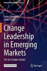 Change Leadership in Emerging Markets : The Ten Enablers Model