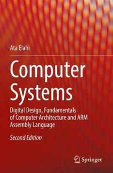 Computer Systems Digital Design, Fundamentals of Computer Architecture and ARM Assembly Language