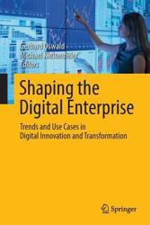 Shaping the Digital Enterprise: Trends and Use Cases in Digital Innovation and Transformation