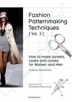 Fashion Patternmaking Techniques Volume 3: How To Make Jackets, Coats and Cloaks For Women and Men