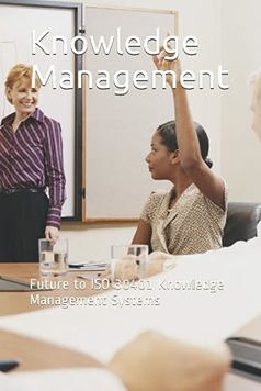 Knowledge Management: Future to ISO 30401 Knowledge Management Systems