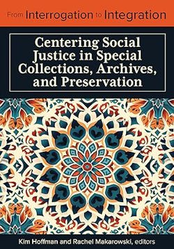 From Interrogation to Integration: Centering Social Justice in Special Collections, Archives, and Preservation